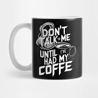 Dont Talk To Me Until Ive Had My Coffee Mug